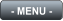 - MENU -